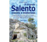 Il Grande Salento insolito e misterioso. Sirene bicaudate, pietre forate, l’onfalo di Terenzano, le Dormitio Virginis, le mummie di Oria, il tunnel sotterraneo di Roca, chiese e conventi fortifica...