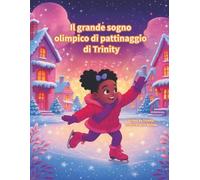 Il grande sogno olimpico di pattinaggio di Trinity