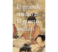 Il grande studio e Il giusto mezzo: Classici confuciani cinesi