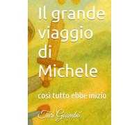 Il grande viaggio di Michele: così tutto ebbe inizio