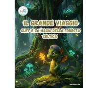 Il Grande Viaggio Gliff e la Magia della Foresta Celtica
