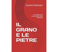 IL GRANO E LE PIETRE: Le indagini del Commissario Vito Sabatelli