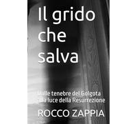 Il grido che salva: Dalle tenebre del Golgota alla luce della Resurrezione