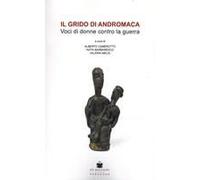 Il Grido Di Andromaca. Voci Di Donne Contro La Guerra
