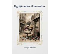Il Grigio Non è Il Tuo Colore: Il Viaggio Di Milena