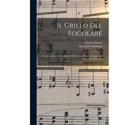 Il Grillo Del Focolare: Da The Cricket On The Hearth Di Charles Dickens; Commedia Musicale In Tre Atti