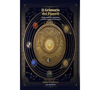 Il grimorio dei pianeti: Magia delle ore planetarie e dei sette governatori del destino