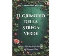 Il Grimorio Della Strega Verde: Scopri I Segreti Della Magia Naturale E Dellenergia Delle Piante (The Green Witchcraft Series: Unlocking Natures Secrets And Spiritual Magic) (Italian Edition)