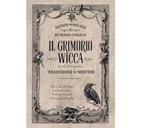 Il grimorio wicca. Antico manuale di magia pagana