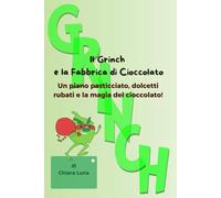 Il Grinch e la Fabbrica di Cioccolato: Un piano pasticciato, dolcetti rubati e la magia del cioccolato!