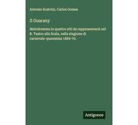 Il Guarany: Melodramma in quattro atti da rappresentarsi nel R. Teatro alla Scala, nella stagione di carnevale-quaresima 1869-70.