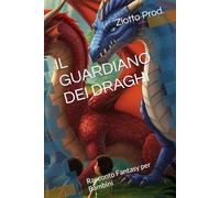 IL GUARDIANO DEI DRAGHI: Racconto Fantasy per Bambini