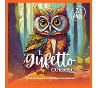 Il Gufetto Curioso - 2/5 ANNI - Mini fiabe realistiche: Storie per bambini con insegnamento finale: Pazienza, Ascolto, Osservazione, Riflessione.