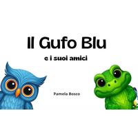 Il Gufo Blu e i suoi amici. Ediz. a colori