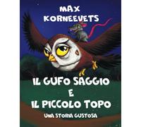 Il Gufo Saggio E Il Piccolo Topo: Una Storia Gustosa (Italian Edition)