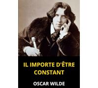 Il importe d'être constant: Une comédie triviale pour les gens sérieux