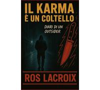 Il Karma è un coltello: Diari di un outsider