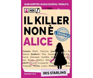 Il killer non è Alice: 46.600 Sospettati, un solo colpevole. Trovalo tu