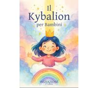 Il Kybalion per Bambini: LIBRO 1 - INIZIAZIONE