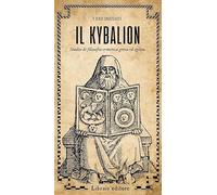 Il Kybalion. Studio di filosofia ermetica greca ed egizia