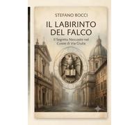 IL LABIRINTO DEL FALCO: IL SEGRETO NASCOSTO NEL CUORE DI VIA GIULIA