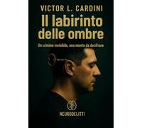 Il labirinto delle ombre: Un crimine invisibile, una mente da decifrare