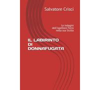 IL LABIRINTO DI DONNAFUGATA: Le indagini dell'ispettore Ferro nella sua Sicilia