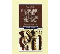 Il laboratorio politico del comune medievale