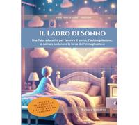 Il Ladro di Sonno: Fiaba educativa per favorire riposo, calma, immaginazione e consapevolezza emotiva nel passaggio fra sonno e veglia (strumento per genitori e insegnanti - Carta del Docente)