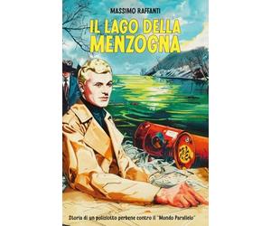 Il Lago della Menzogna: Storia di un poliziotto perbene contro il "Mondo Parallelo"