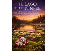 Il lago delle ninfee: Un amore sospeso nel tempo, una ferita da guarire, una rinascita possibile