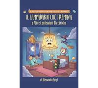 IL LAMPADARIO CHE TREMAVA e Altre Connessioni Elettriche: 16 racconti fantastici educativi e motivazionali di narrativa umoristica