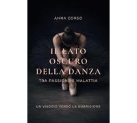 Il lato oscuro della danza - Tra passione e malattia - Un viaggio verso la guarigione