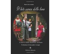 Il Lato Oscuro Della Luna: Il Nuovo Teatro Dialettale Siciliano (La Scena)
