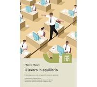 Il lavoro in equilibrio. Come sopravvivere ai rapporti umani in azienda