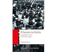 Il lavoro in Italia. Un profilo storico dall'Unità a oggi