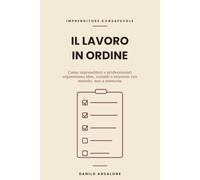 Il lavoro in ordine: Come imprenditori e professionisti organizzano idee, compiti e relazioni - con metodo, non a memoria