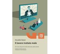 Il lavoro trattato male. Dai social, dai giornali, dalla televisione, dalle aziende