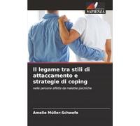 Il legame tra stili di attaccamento e strategie di coping: nelle persone affette da malattie psichiche