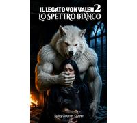 IL LEGATO VON VALEN 2: LO SPETTRO BIANCO: Un dark romance paranormale con lotte tra alfa, rapimenti, profanazioni, vendetta e l'ascesa dell'omega matriarca