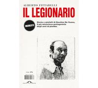 Il legionario. Storia e misfatti di Giustino De Vuono, il più misterioso protagonista degli anni di piombo