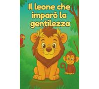 Il Leone Che Imparò la Gentilezza