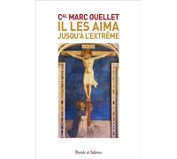 Il les aima jusqu'à l'extrême - Marc Ouellet - Parole Et Silence Eds - broché - Essai