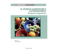 Il lessico alimentare e gastronomico. Prospettive linguistiche