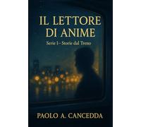 IL LETTORE DI ANIME: Serie 1 - Storie dal Treno