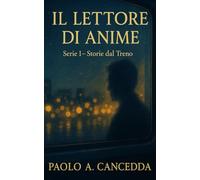 IL LETTORE DI ANIME - Storie dal Treno: Serie 1 - Storie dal Treno