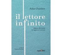 Il lettore infinito. Educare alla lettura tra ragioni ed emozioni