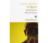 Il libero pensiero. Elogio del relativismo