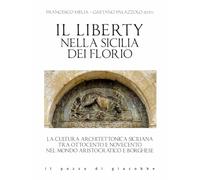 Il liberty nella Sicilia dei Florio. La cultura architettonica siciliana tra ottocento e novecento nel mondo aristocratico e borghese