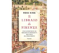 Il libraio di Firenze. Vita e avventure di un mercante di manoscritti nell'Italia del Rinascimento